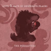 Boxmasters The - Love & Hate In Desperate Places in der Gruppe UNSERE TIPPS / Freitagsveröffentlichungen / Fredag den 30:e augusti 2024 bei Bengans Skivbutik AB (5559463)