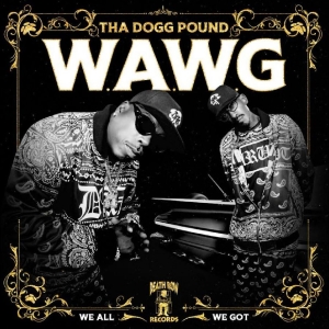 Tha Dogg Pound - W.A.W.G. (We All We Got) in der Gruppe UNSERE TIPPS / Freitagsveröffentlichungen / Fredag den 27:e september 2024 bei Bengans Skivbutik AB (5560068)