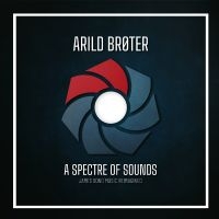 Broter Arild - A Spectre Of Sounds - James Bond Mu in der Gruppe UNSERE TIPPS / Freitagsveröffentlichungen / Fredag den 6:e september 2024 bei Bengans Skivbutik AB (5561057)