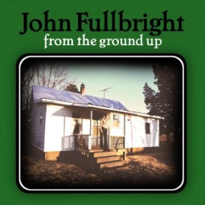 Fullbright John - From The Ground Up in der Gruppe CD bei Bengans Skivbutik AB (556122)