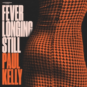 Paul Kelly - Fever Longing Still in der Gruppe UNSERE TIPPS / Freitagsveröffentlichungen / Freitag den 1 November 2024 bei Bengans Skivbutik AB (5561283)