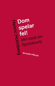 Henric Holmberg - Dom Spelar Fel! Min Essä Om Sjostakovitj in der Gruppe Övriga böcker bei Bengans Skivbutik AB (5561647)