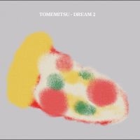 Tomemitsu - Dream 2 in der Gruppe UNSERE TIPPS / Freitagsveröffentlichungen / Fredag den 20:e september 2024 bei Bengans Skivbutik AB (5561983)