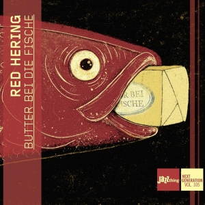 Red Hering - Butter Bei Die Fische - Jazzthing Next Generation Vol. 105 in der Gruppe CD / Jazz bei Bengans Skivbutik AB (5562930)