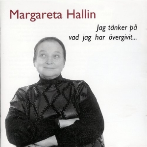 Hallin Margareta - Jag Tänker På Vad Jag Har Övergivit in der Gruppe Externt_Lager / Naxoslager bei Bengans Skivbutik AB (556305)