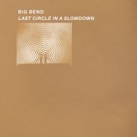 Big Bend - Last Circle In A Slowdown in der Gruppe VINYL bei Bengans Skivbutik AB (5563122)