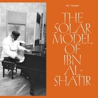 Thomas Pat - The Solar Model Of Ibn Al-Shatir in der Gruppe UNSERE TIPPS / Freitagsveröffentlichungen / Fredag den 6:e september 2024 bei Bengans Skivbutik AB (5564106)