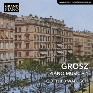 Gottlieb Wallisch - Wilhelm Grosz: Piano Music, Vol. 1 in der Gruppe CD bei Bengans Skivbutik AB (5565763)