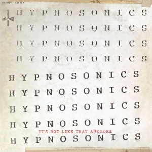 Hypnosonics - It's Not Like That Anymore in der Gruppe UNSERE TIPPS / Freitagsveröffentlichungen / Freitag den 8 November 2024 bei Bengans Skivbutik AB (5565821)