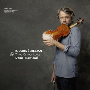 Daniel Rowland - Isidora Žebeljan - Three Curious Loves in der Gruppe Övrigt / bei Bengans Skivbutik AB (5566741)