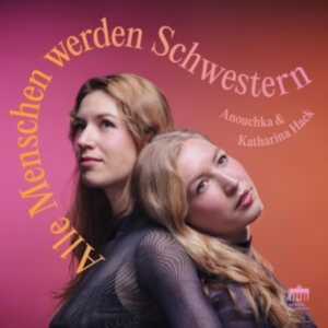 Anouchka & Katharina Hack - Alle Menschen Werden Schwestern in der Gruppe UNSERE TIPPS / Freitagsveröffentlichungen / Freitag der 15 November 2024 bei Bengans Skivbutik AB (5568162)