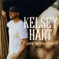 Hart Kelsey - Life With You in der Gruppe CD bei Bengans Skivbutik AB (5568538)