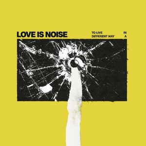 Love Is Noise - To Live In A Different Way in der Gruppe CD bei Bengans Skivbutik AB (5570162)