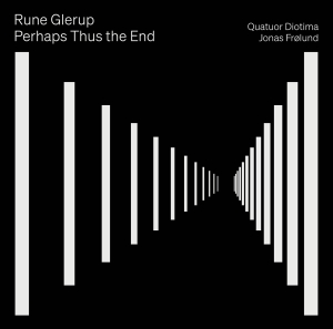 Quatuor Diotima Jonas Frölund - Rune Glerup: Perhaps Thus The End in der Gruppe UNSERE TIPPS / Freitagsveröffentlichungen / 2025-01-10 bei Bengans Skivbutik AB (5570665)