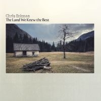Eckman Chris - The Land We Knew The Best in der Gruppe UNSERE TIPPS / Freitagsveröffentlichungen / 2025-01-24 bei Bengans Skivbutik AB (5570917)