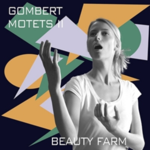 Beauty Farm - Nicolas Gombert: Motetten, Vol. 2 in der Gruppe CD bei Bengans Skivbutik AB (5571867)