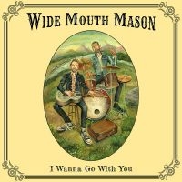 Wide Mouth Mason - I Wanna Go With You in der Gruppe CD / Blues bei Bengans Skivbutik AB (5572453)