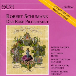 Rupert Huber Südfunk-Chor Stuttgar - Robert Schumann: Der Rose Pilgerfah in der Gruppe CD / Klassiskt bei Bengans Skivbutik AB (5573896)
