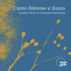 Christoph Schickedanz - Canto Doloroso E Danza - Chamber Mu in der Gruppe CD / Klassiskt bei Bengans Skivbutik AB (5573911)