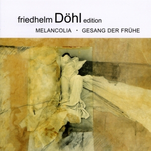 Friedhelm Döhl - Melancolia/Gesang Der Frühe in der Gruppe CD / Klassiskt bei Bengans Skivbutik AB (5574902)