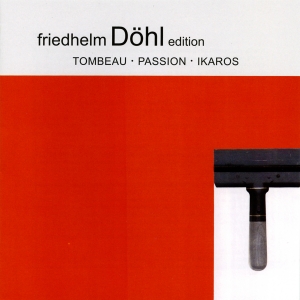 Friedhelm Döhl - Tombeau/Passion/Ikaros in der Gruppe CD / Klassiskt bei Bengans Skivbutik AB (5574905)