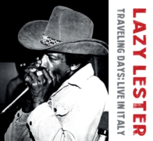Lazy Lester - Traveling Days: Live In Italy in der Gruppe CD / Pop-Rock bei Bengans Skivbutik AB (5575645)