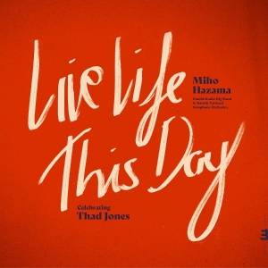Miho Hazama & Danish Radio Big Band & Danish Radio Symphony Orchestra - Live Life This Day: Celebrating Thad Jones in der Gruppe Övrigt / bei Bengans Skivbutik AB (5575689)