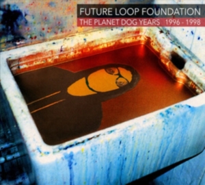 Future Loop Foundation - The Planet Dog Years 1996-1998 in der Gruppe CD / Pop-Rock bei Bengans Skivbutik AB (5576119)