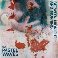 Pastel Waves The - Between Midnight in der Gruppe UNSERE TIPPS / Freitagsveröffentlichungen / 2025-01-17 bei Bengans Skivbutik AB (5576907)