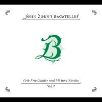 Zorn John - The Bagatelles Vol. 2?Erik Friedlan in der Gruppe UNSERE TIPPS / Startsida - CD Nyheter & Kommande bei Bengans Skivbutik AB (5577481)