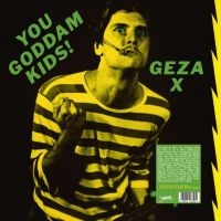 Geza X - You Goddamn Kids ! in der Gruppe VINYL / Pop-Rock bei Bengans Skivbutik AB (5577688)