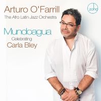 O'farrill Arturo & The Afro Latin - Mundoagua - Celebrating Carla Bley in der Gruppe UNSERE TIPPS / Freitagsveröffentlichungen / 2025-02-07 bei Bengans Skivbutik AB (5577743)