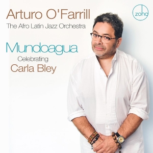 O'farrill Arturo & The Afro Latin - Mundoagua - Celebrating Carla Bley in der Gruppe CD / Jazz bei Bengans Skivbutik AB (5577743)