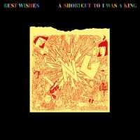 I Was A King - Best Wishes - A Shortcut To I Was A in der Gruppe UNSERE TIPPS / Freitagsveröffentlichungen / 2025-03-07 bei Bengans Skivbutik AB (5578030)