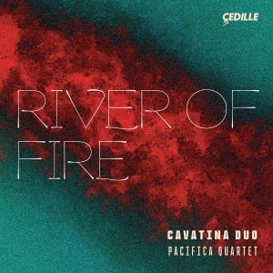 Cavatina Duo Pacifica Quartet - River Of Fire in der Gruppe UNSERE TIPPS / Freitagsveröffentlichungen / 2025-03-14 bei Bengans Skivbutik AB (5578713)