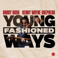 Bobby Rush And Kenny Wayne Shepherd - Young Fashioned Ways in der Gruppe CD / Blues bei Bengans Skivbutik AB (5578814)