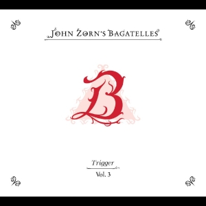 Zorn John - The Bagatelles Vol. 3?Trigger in der Gruppe CD / Jazz bei Bengans Skivbutik AB (5579999)