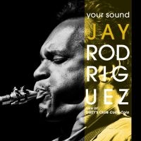 Jay Rodriguez - Your Sound: Live At Dizzy?S Club Co in der Gruppe CD / Jazz bei Bengans Skivbutik AB (5580714)