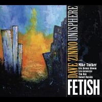Dave Zinno Unisphere - Fetish in der Gruppe CD / Jazz bei Bengans Skivbutik AB (5580739)