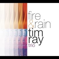 Tim Ray Trio - Fire & Rain in der Gruppe CD / Jazz bei Bengans Skivbutik AB (5580746)