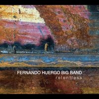 Fernando Huergo Big Band - Relentless in der Gruppe CD / Jazz bei Bengans Skivbutik AB (5580753)