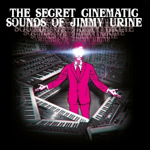 Jimmy Urine - The Secret Cinematic Sounds Of Jimmy Urine in der Gruppe UNSERE TIPPS / Freitagsveröffentlichungen / 2025-09-12 bei Bengans Skivbutik AB (5582259)
