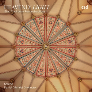Selene Daniel Gilchrist - Heavenly Light - Eton Choirbook Rec in der Gruppe UNSERE TIPPS / Freitagsveröffentlichungen / 2025-05-02 bei Bengans Skivbutik AB (5589333)