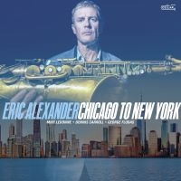 Eric Alexander - Chicago To New York in der Gruppe CD bei Bengans Skivbutik AB (5590038)