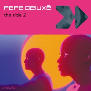 Pepe Deluxé - The Ride 2 in der Gruppe UNSERE TIPPS / Freitagsveröffentlichungen / 2025-11-07 bei Bengans Skivbutik AB (5590232)