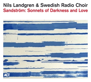 Nils Landgren & Swedish Radio Choir - Sandström: Sonnets Of Darkness And in der Gruppe CD / Kommande / Klassiskt bei Bengans Skivbutik AB (5590960)