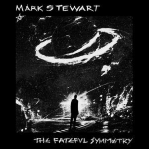 Mark Stewart - The Fateful Symmetry in der Gruppe UNSERE TIPPS / Freitagsveröffentlichungen / 2025-07-11 bei Bengans Skivbutik AB (5591298)