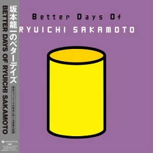 Ryuichi Sakamoto - Better Days Of Ryuichi Sakamoto in der Gruppe VINYL / Japansk Musik bei Bengans Skivbutik AB (5591525)