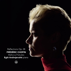 Egle´ Andrejevaite - Frederic Chopin: Reflections Op. 28 - Mallorca Preludes in der Gruppe CD / Klassiskt bei Bengans Skivbutik AB (5591693)