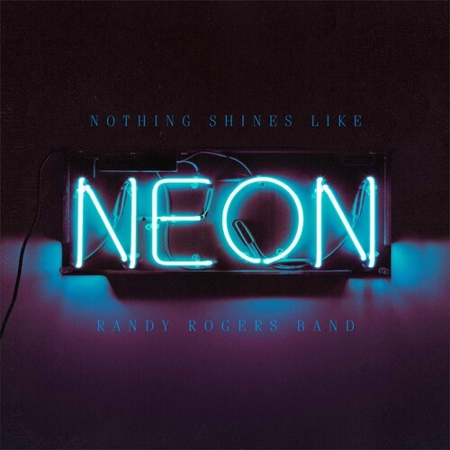 Randy Rogers Band - Nothing Shines Like Neon in der Gruppe VINYL / Pop-Rock bei Bengans Skivbutik AB (5592093)